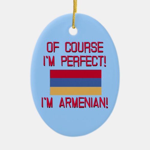 Of Course Im Perfect Im Armenian Ceramic Ornament