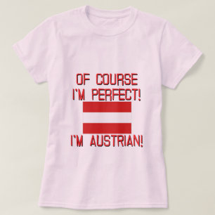 Of Course I'm Perfect, I'm Austrian! T-Shirt