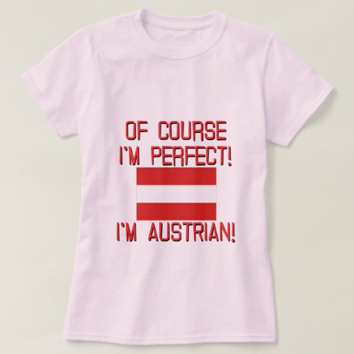 Of Course Im Perfect Im Austrian T_Shirt