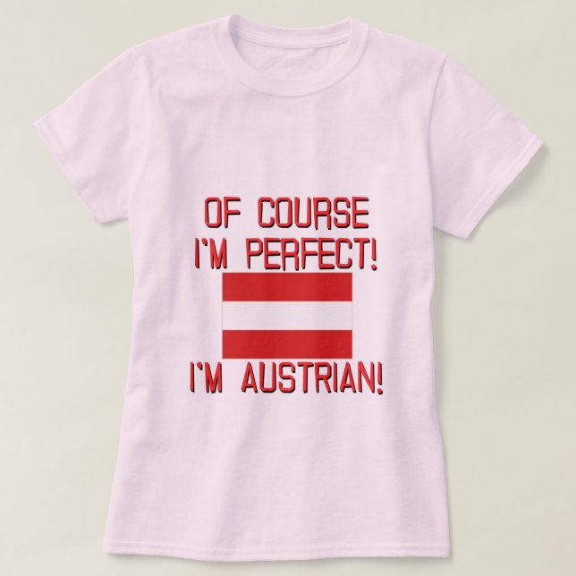 Of Course I'm Perfect, I'm Austrian! T-Shirt (Design Front)