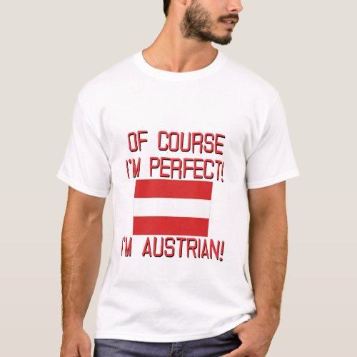 Of Course Im Perfect Im Austrian T_Shirt