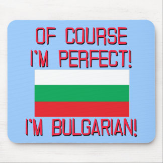 Of Course I'm Perfect, I'm Bulgarian! Mouse Pad