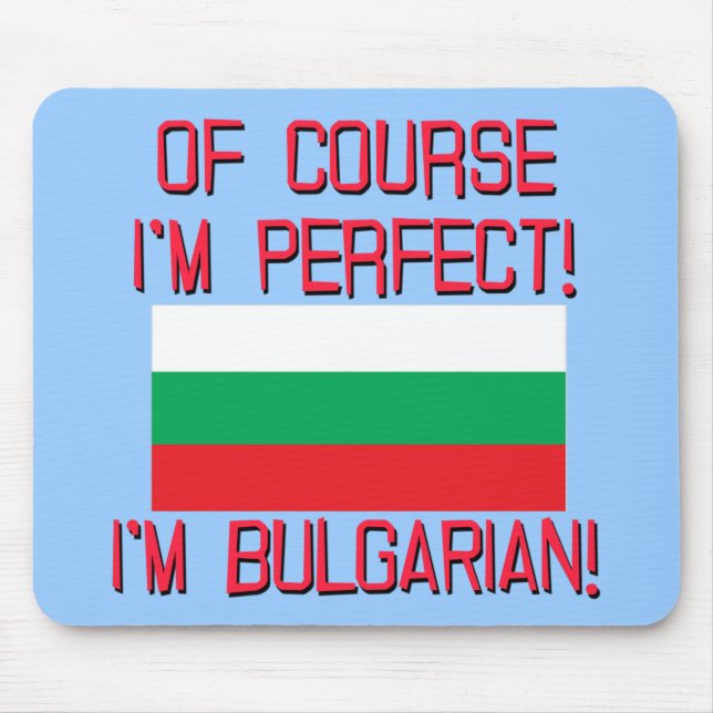 Of Course I'm Perfect, I'm Bulgarian! Mouse Pad (Front)