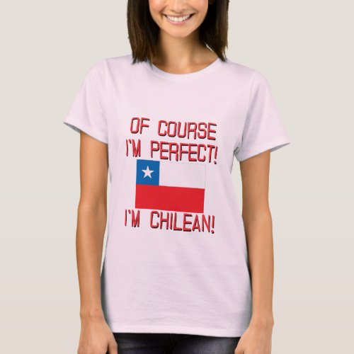 Of Course Im Perfect Im Chilean T_Shirt