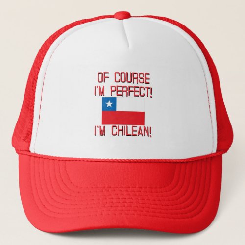 Of Course Im Perfect Im Chilean Trucker Hat