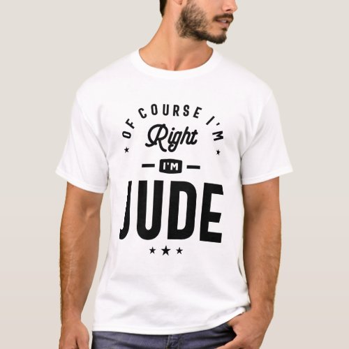 Of Course Im Right I am Jude Custom Name Jude T_Shirt