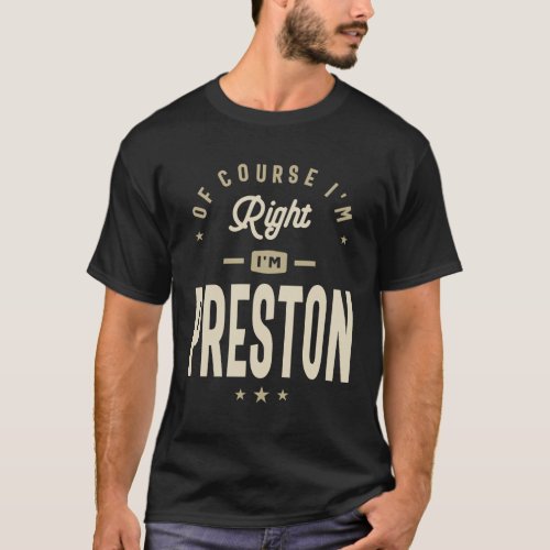 Of Course Im Right I am Preston Custom Name  T_Shirt