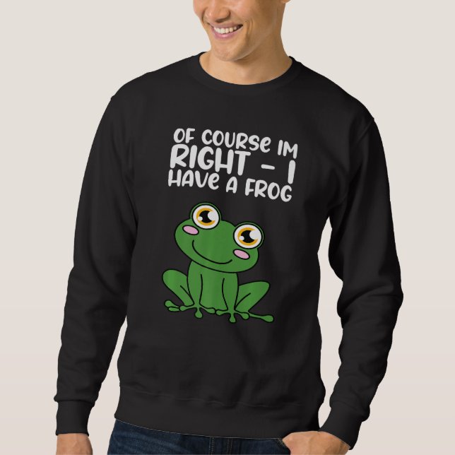 Of Course Im Right I Have A Frog Premium Sweatshirt (Front)