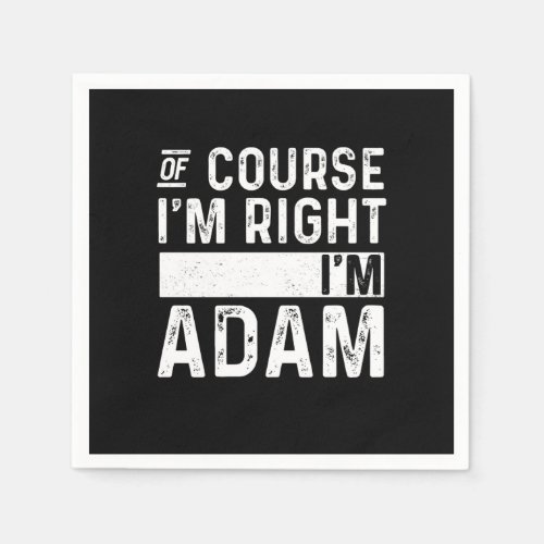 Of Course Im Right Im Adam Napkins