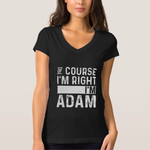Of Course Im Right Im Adam T_Shirt