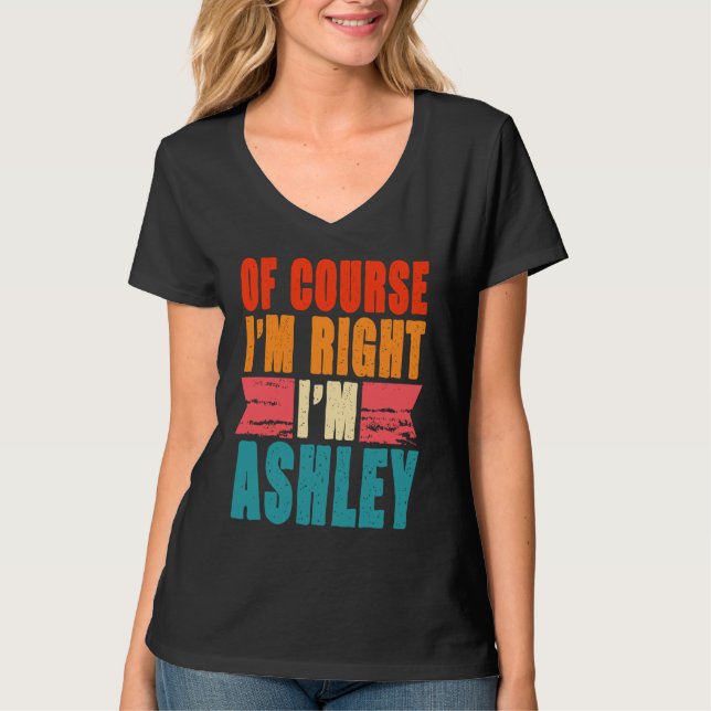 Of Course I'm Right I'm Ashley T-Shirt (Front)