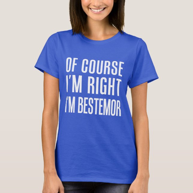 Of Course I'm Right I'm Bestemor T-Shirt (Front)