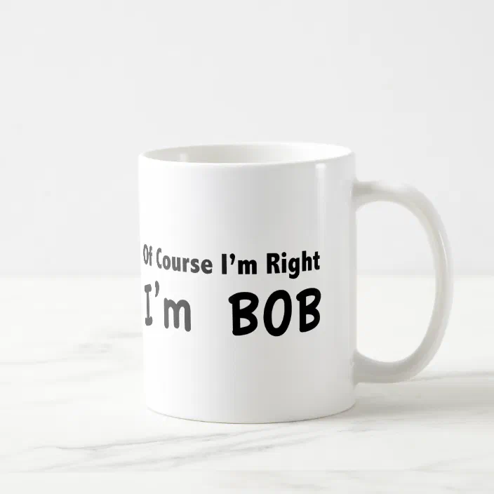 11oz mug Of Course Im Right Im BOBs Large 