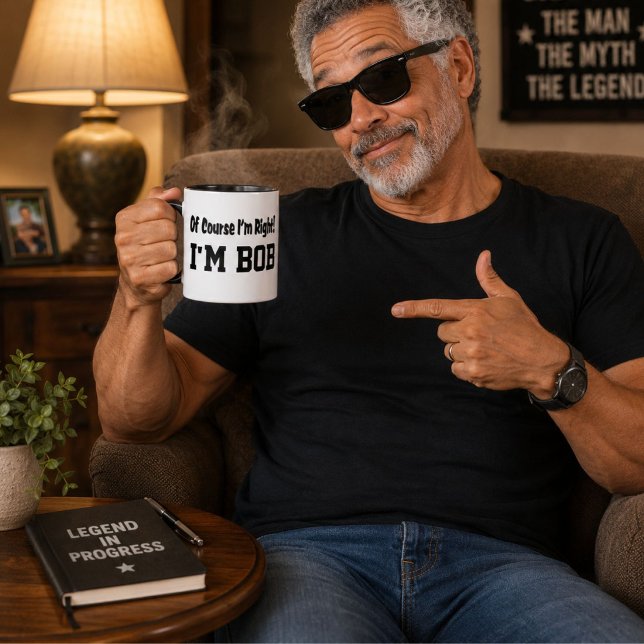 Of Course Im Right Im Bob Funny Personalized Mug (Creator Uploaded)