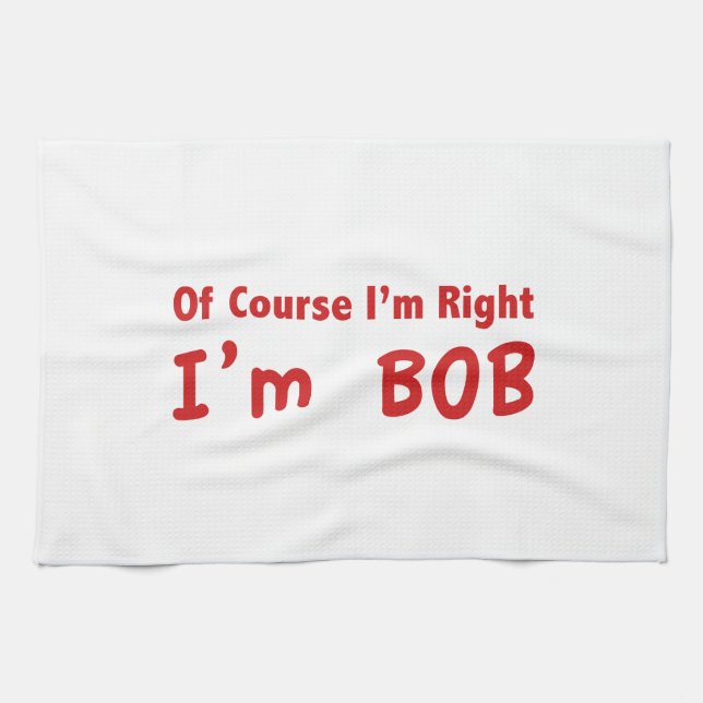 Of course I'm right. I'm Bob. Towel (Horizontal)