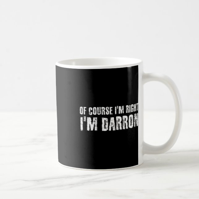 Of Course I'm Right I'm Darron Funny Personalized  Coffee Mug (Right)