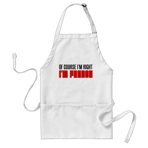 Of Course Im Right _ Im French Apron