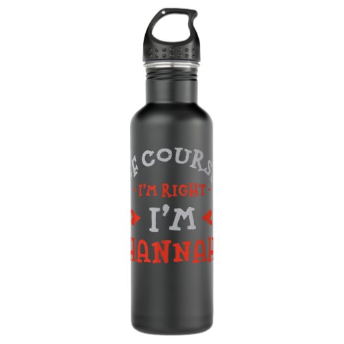 Of Course Im Right Im Hannah Name Couples Nickna Stainless Steel Water Bottle