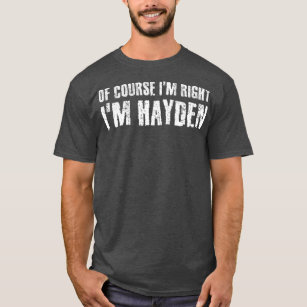 OF COURSE IM RIGHT IM HAYDEN Funny Personalized T-Shirt