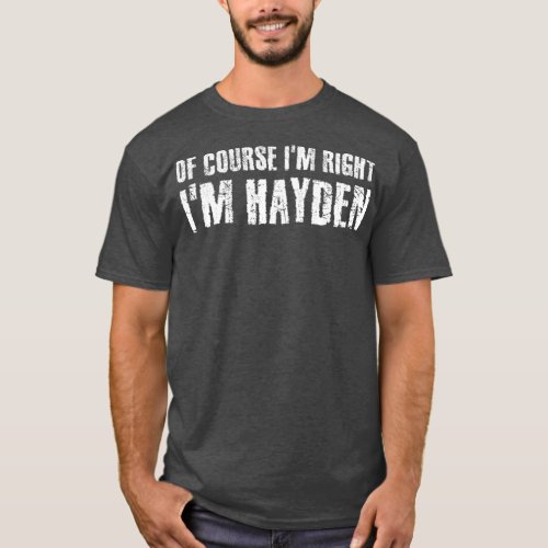OF COURSE IM RIGHT IM HAYDEN Funny Personalized T_Shirt