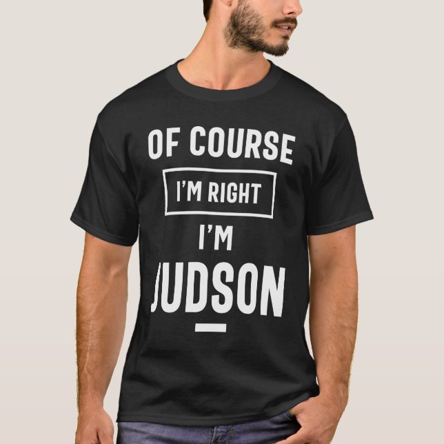 Of Course I'm Right I'm Judson Funny Gifts Name T-Shirt (Front)