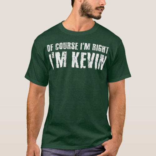 OF COURSE IM RIGHT IM KEVIN  Funny Gift Idea T_Shirt