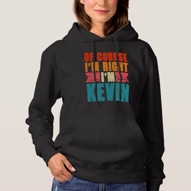 Of Course I'm Right I'm Kevin Hoodie (Front)
