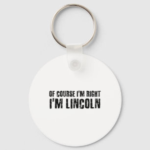 Of Course I'm Right I'm Lincoln Name Funny Christm Keychain