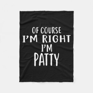 Of Course I'm Right, I'm Patty Novelty Humor Fleece Blanket