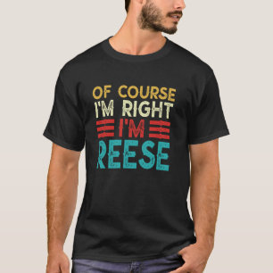 OF COURSE I'M RIGHT I'M REESE Shirt Funny Christma