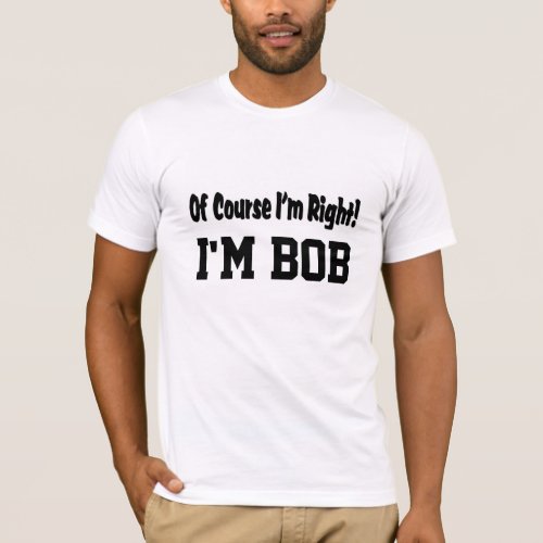 Of Course Im Right T_Shirt