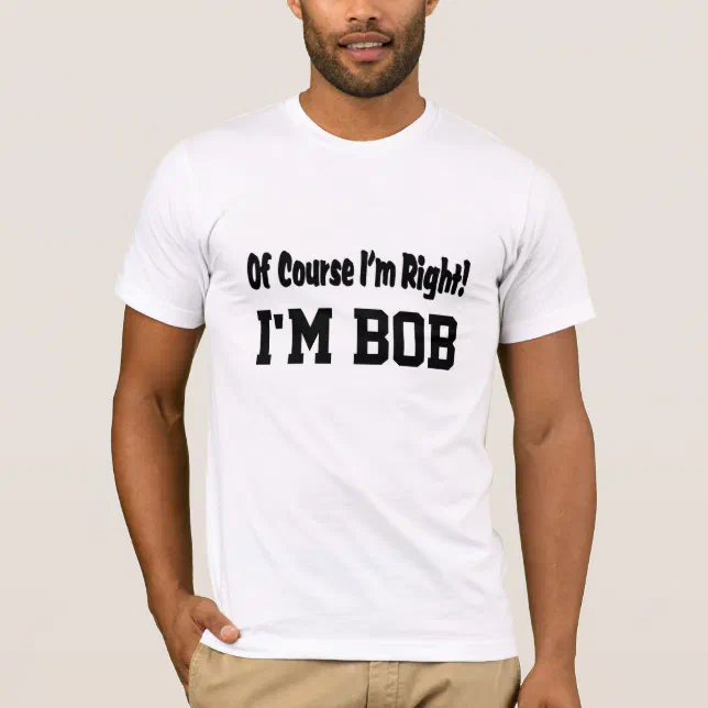Of Course I'm Right T-Shirt | Zazzle