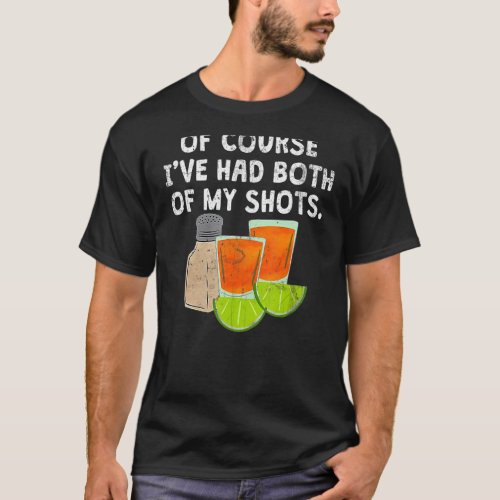 Of Course Ive Had Both My Shots Funny Vintage T_Shirt