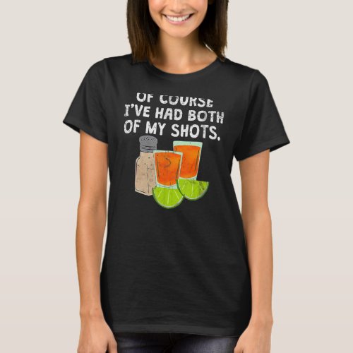 Of Course Ive Had Both My Shots Funny Vintage T_Shirt