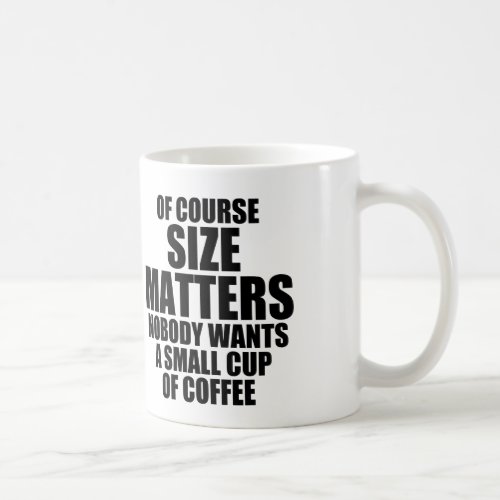 OF COURSE SIZE MATTERS COFFEE MUG