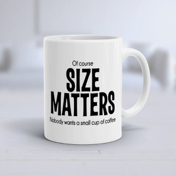 Of Course Size Matters Funny Quote Big Mug 2 by girlygirlgraphics at Zazzle