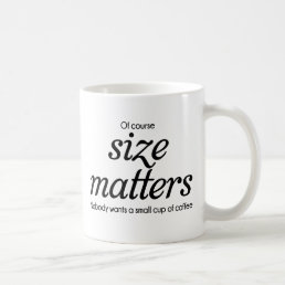 Of Course Size Matters Funny Quote Coffee Mug