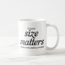 Of Course Size Matters Funny Quote Coffee Mug