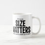 Of Course Size Matters LOL Funny Coffee Mug
