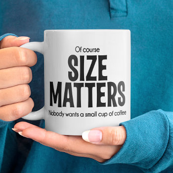 Of Course Size Matters Lol Funny Jumbo Coffee Mug by girlygirlgraphics at Zazzle