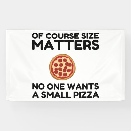 Of Course Size Matters No One Wants A Small Pizza Banner