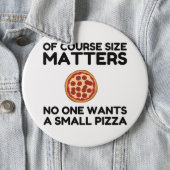 Of Course Size Matters No One Wants A Small Pizza. Button (In Situ)