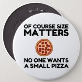 Of Course Size Matters No One Wants A Small Pizza. Button (Front & Back)