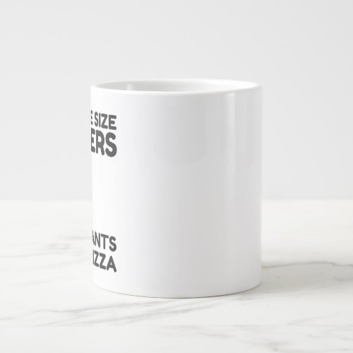 Of Course Size Matters No One Wants A Small Pizza Giant Coffee Mug