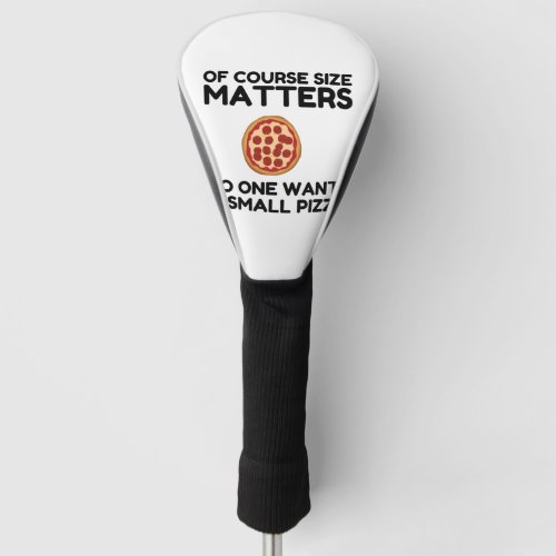 Of Course Size Matters No One Wants A Small Pizza Golf Head Cover