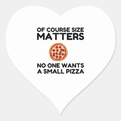 Of Course Size Matters No One Wants A Small Pizza Heart Sticker