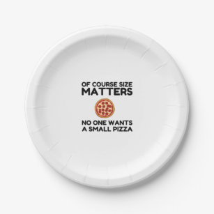 Of Course Size Matters No One Wants A Small Pizza. Paper Plates