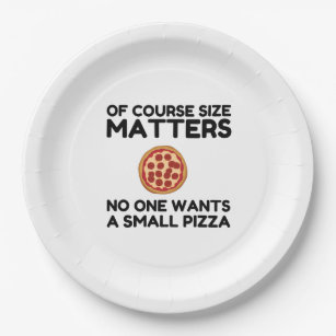 Of Course Size Matters No One Wants A Small Pizza. Paper Plates