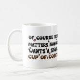 Size Matters Coffee Mug, No One Wants a Small Coffee Cup – Coffee Mugs  Never Lie