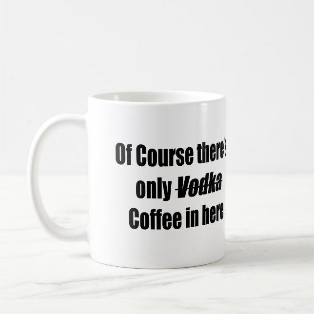 Of course there's only vodka coffee in here mug (Left)